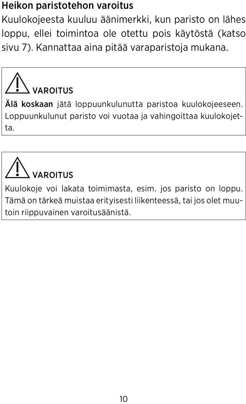 VAROITUS Älä koskaan jätä loppuunkulunutta paristoa kuulokojeeseen.