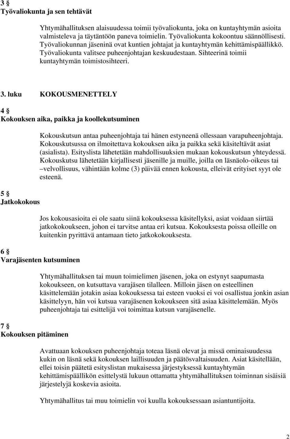 luku KOKOUSMENETTELY 4 Kokouksen aika, paikka ja koollekutsuminen 5 Jatkokokous Kokouskutsun antaa puheenjohtaja tai hänen estyneenä ollessaan varapuheenjohtaja.