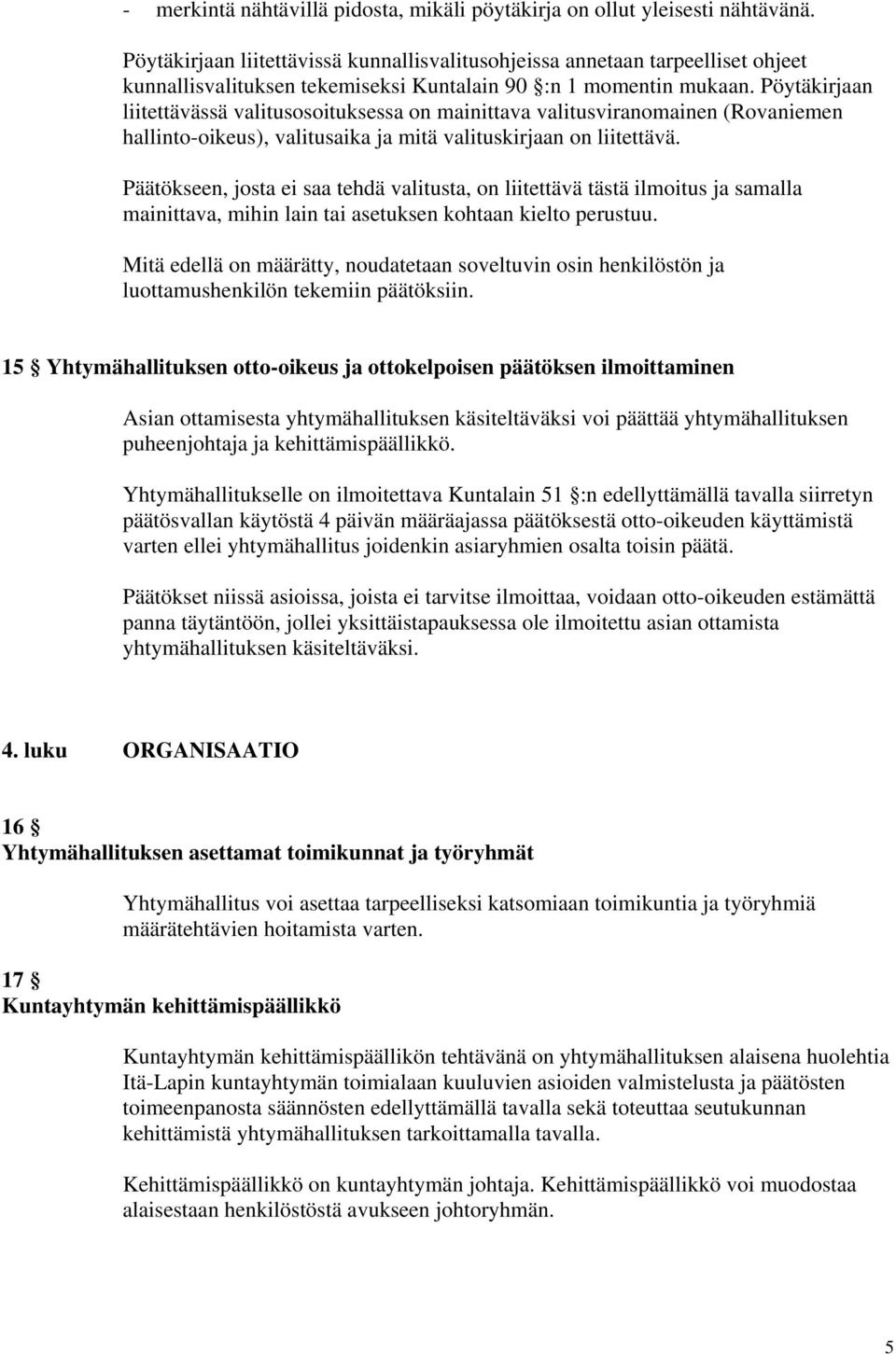 Pöytäkirjaan liitettävässä valitusosoituksessa on mainittava valitusviranomainen (Rovaniemen hallinto-oikeus), valitusaika ja mitä valituskirjaan on liitettävä.