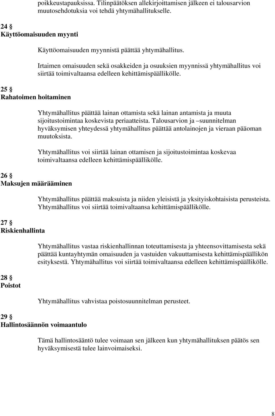 Irtaimen omaisuuden sekä osakkeiden ja osuuksien myynnissä yhtymähallitus voi siirtää toimivaltaansa edelleen kehittämispäällikölle.