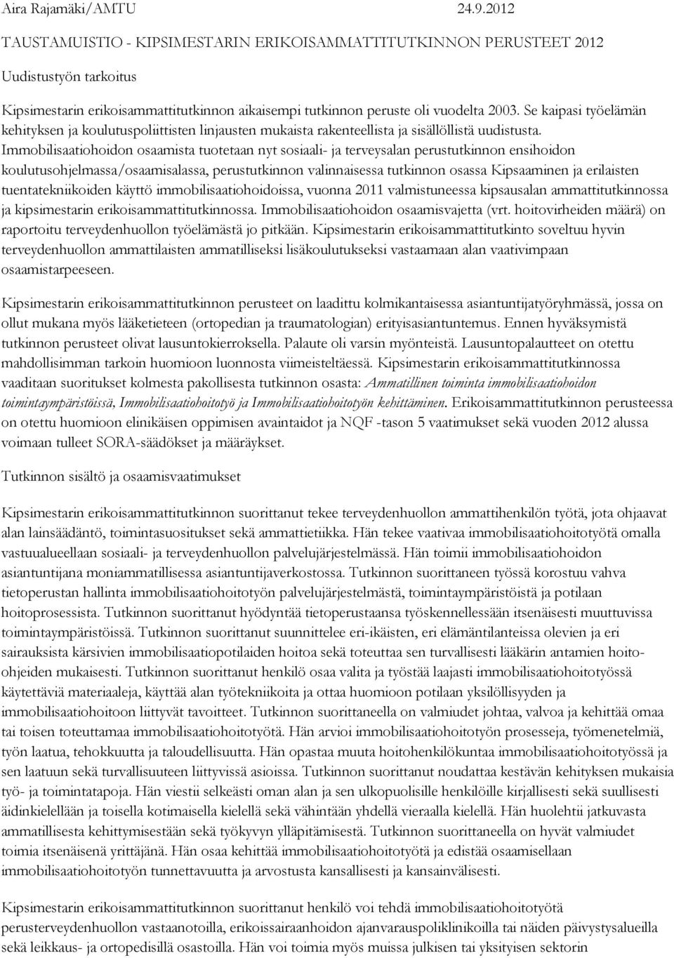 Se kaipasi työelämän kehityksen ja koulutuspoliittisten linjausten mukaista rakenteellista ja sisällöllistä uudistusta.