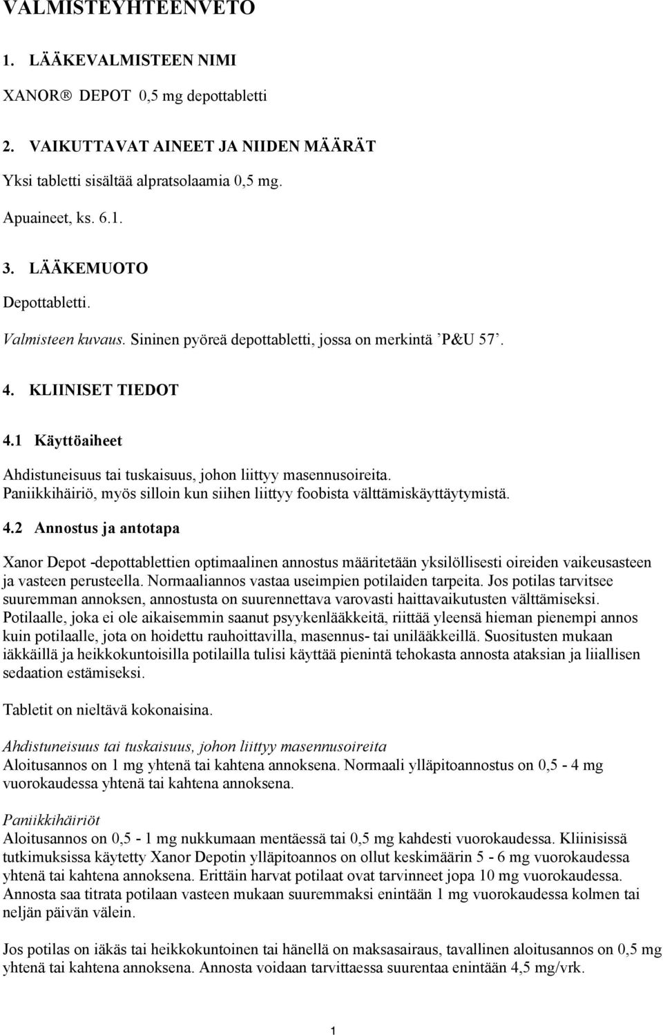 Paniikkihäiriö, myös silloin kun siihen liittyy foobista välttämiskäyttäytymistä. 4.