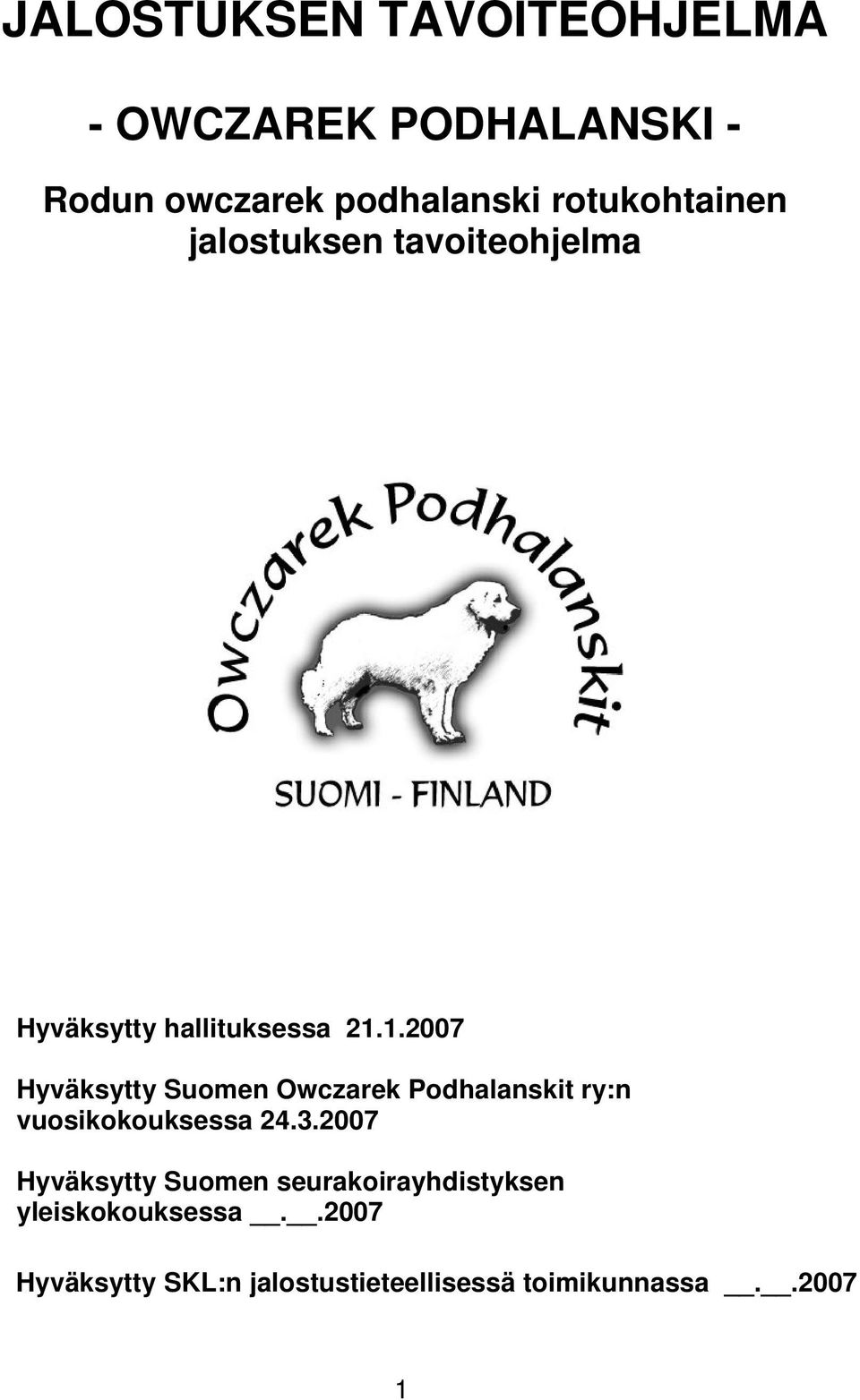 1.2007 Hyväksytty Suomen Owczarek Podhalanskit ry:n vuosikokouksessa 24.3.