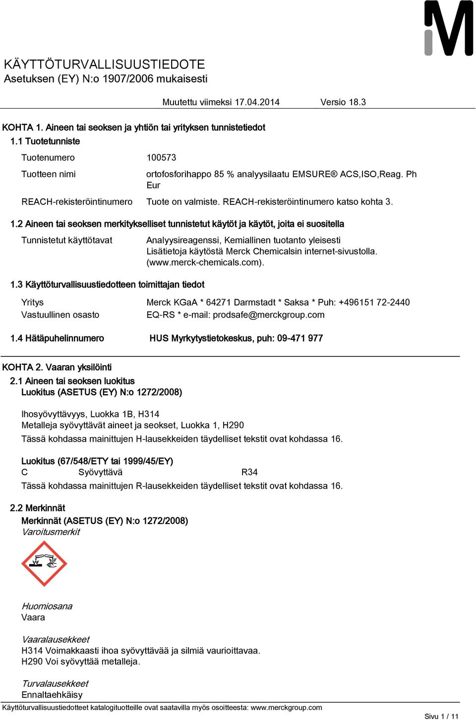 2 Aineen tai seoksen merkitykselliset tunnistetut käytöt ja käytöt, joita ei suositella Tunnistetut käyttötavat Analyysireagenssi, Kemiallinen tuotanto yleisesti Lisätietoja käytöstä Merck