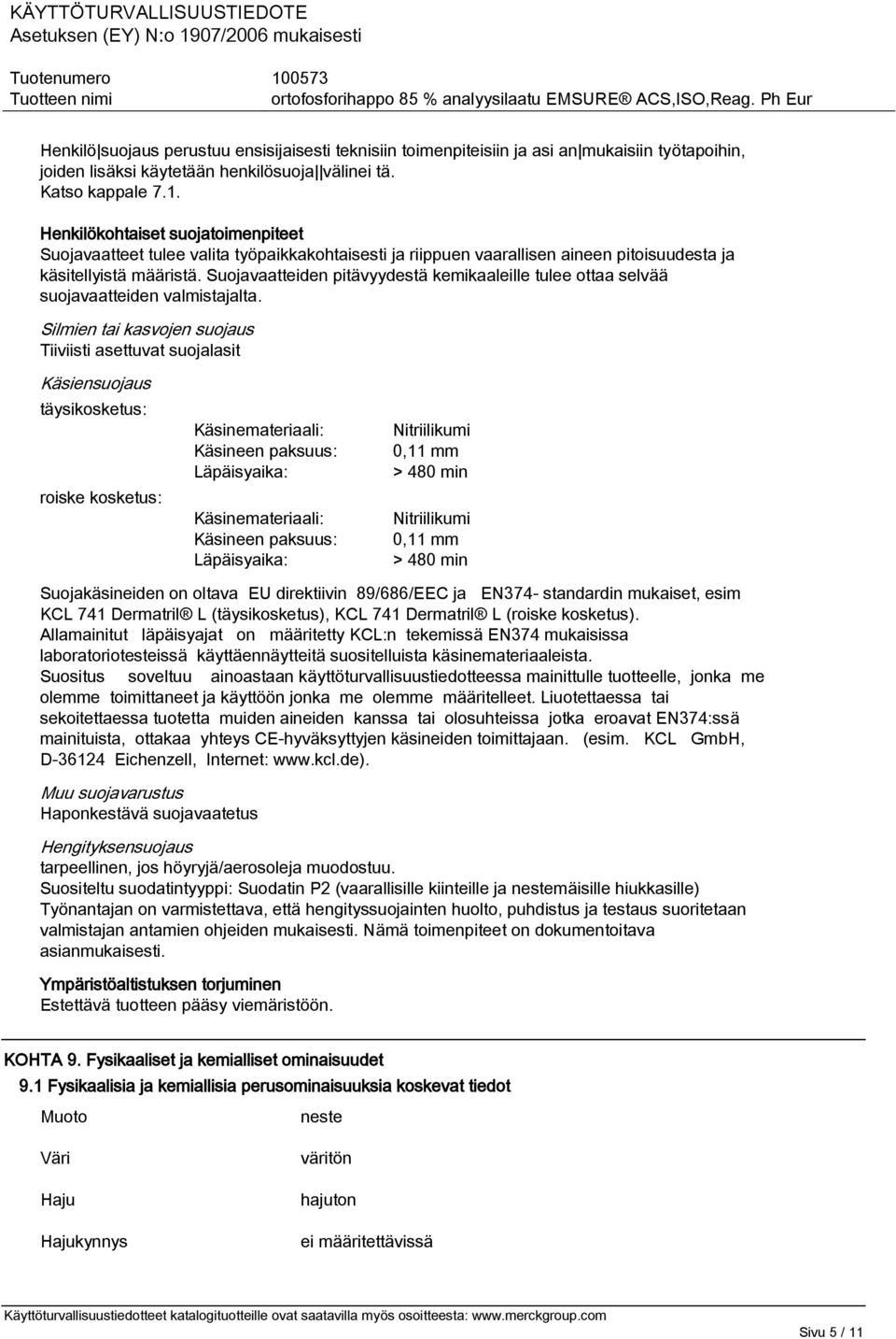 Suojavaatteiden pitävyydestä kemikaaleille tulee ottaa selvää suojavaatteiden valmistajalta.