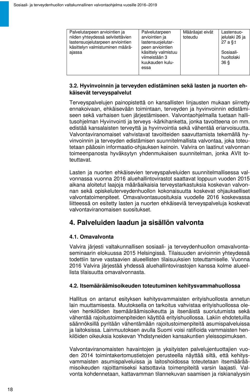 ja 27 a :t Sosiaalihuoltolaki 36 3.2. Hyvinvoinnin ja terveyden edistäminen sekä lasten ja nuorten ehkäisevät terveyspalvelut Terveyspalvelujen painopistettä on kansallisten linjausten mukaan