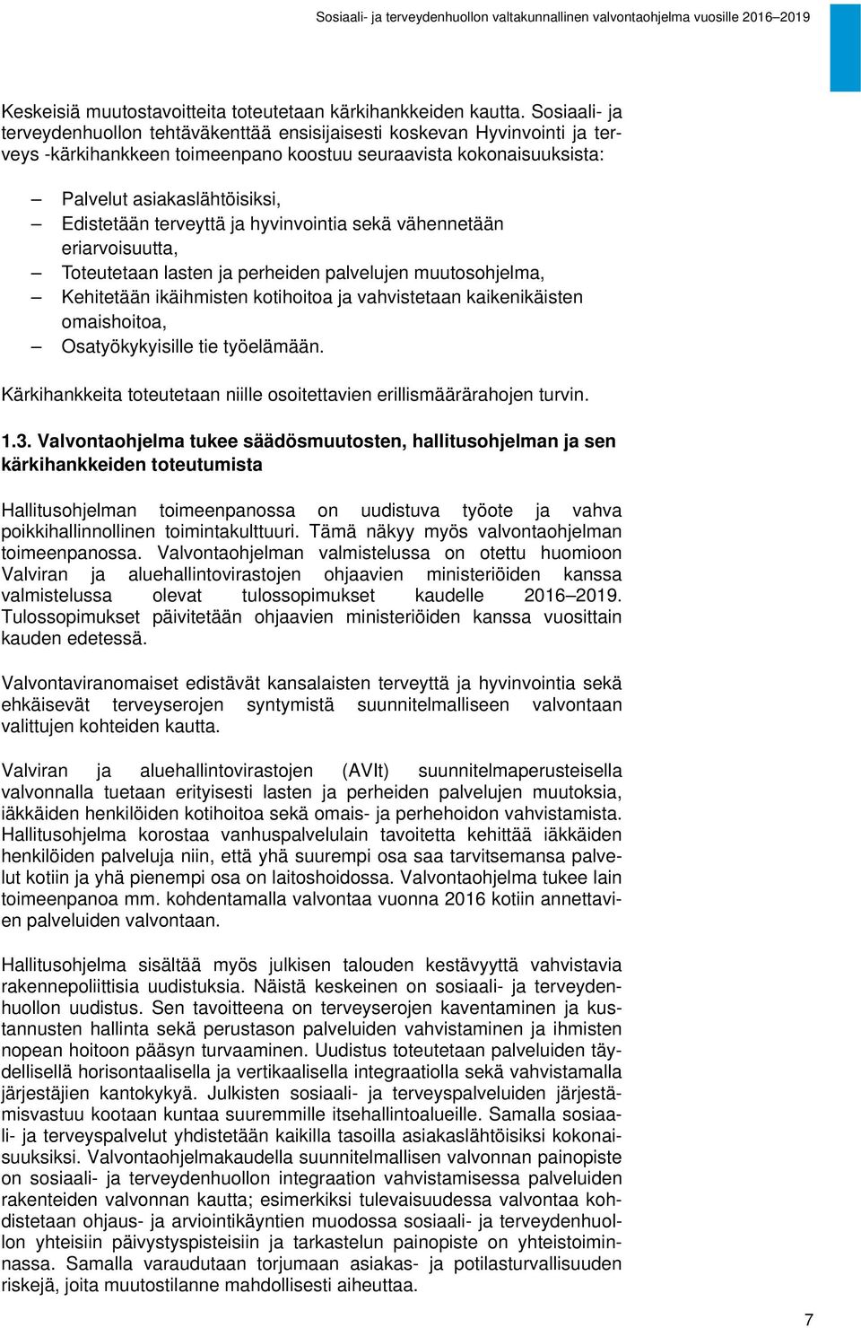 terveyttä ja hyvinvointia sekä vähennetään eriarvoisuutta, Toteutetaan lasten ja perheiden palvelujen muutosohjelma, Kehitetään ikäihmisten kotihoitoa ja vahvistetaan kaikenikäisten omaishoitoa,