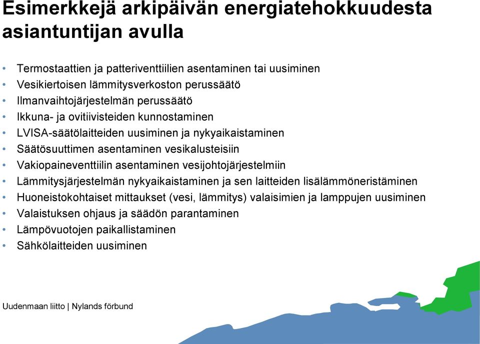 asentaminen vesikalusteisiin Vakiopaineventtiilin asentaminen vesijohtojärjestelmiin Lämmitysjärjestelmän nykyaikaistaminen ja sen laitteiden lisälämmöneristäminen