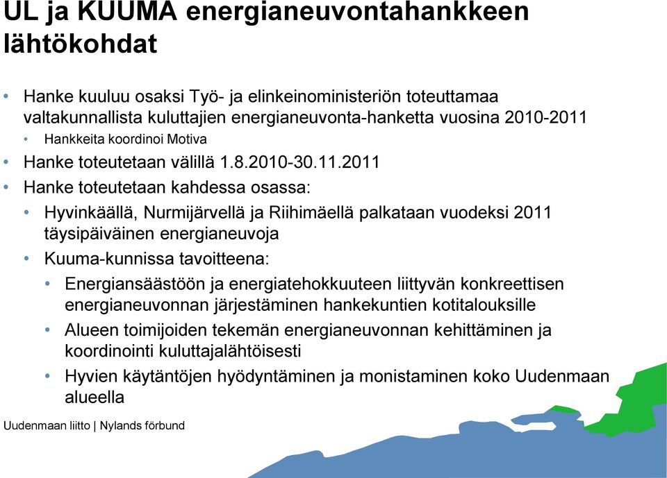 Hankkeita koordinoi Motiva Hanke toteutetaan välillä 1.8.2010-30.11.