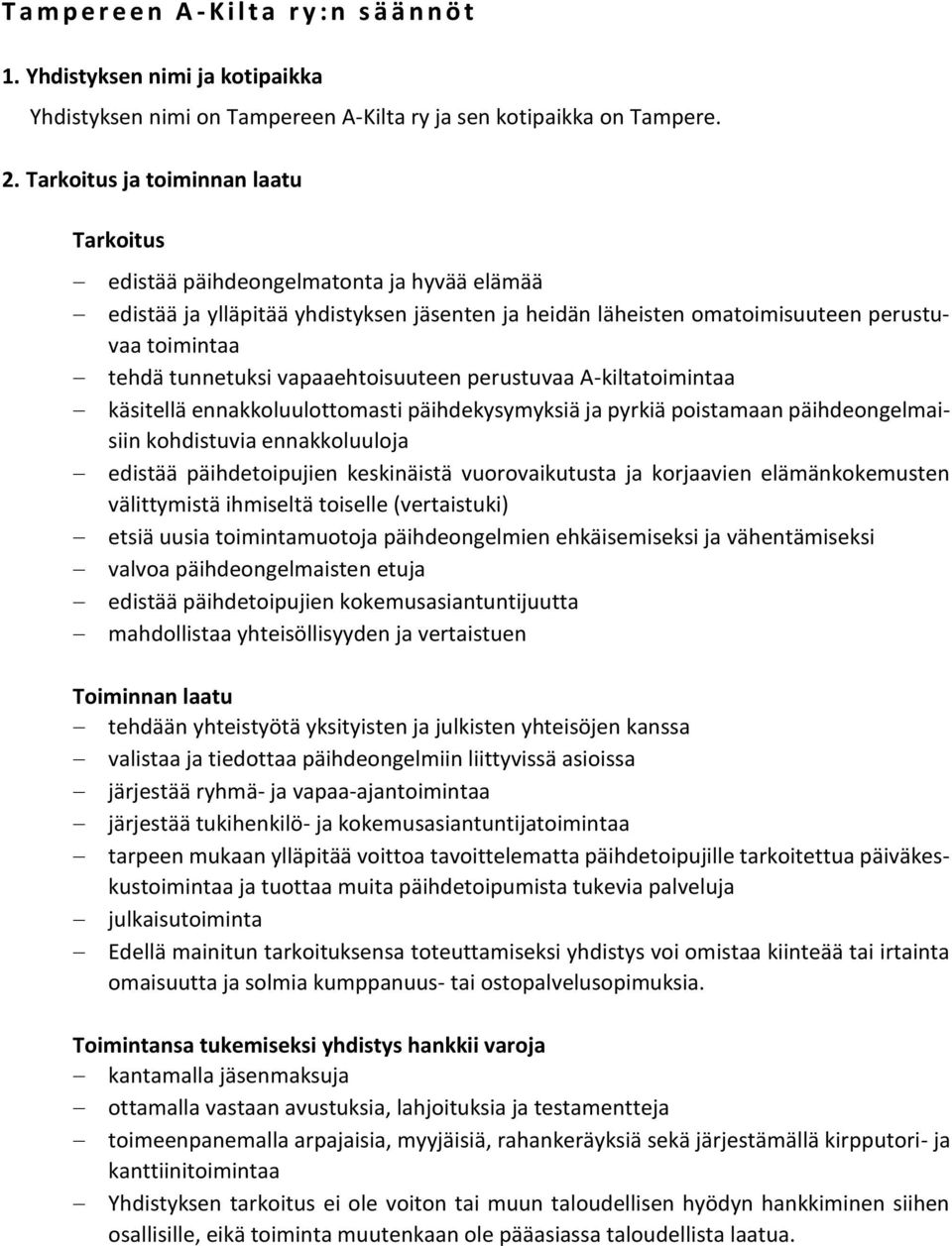 vapaaehtoisuuteen perustuvaa A-kiltatoimintaa käsitellä ennakkoluulottomasti päihdekysymyksiä ja pyrkiä poistamaan päihdeongelmaisiin kohdistuvia ennakkoluuloja edistää päihdetoipujien keskinäistä