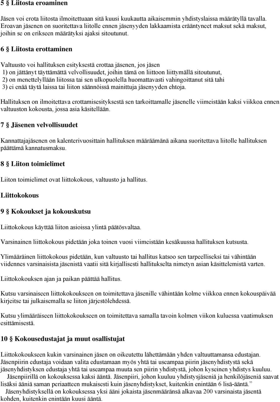 6 Liitosta erottaminen Valtuusto voi hallituksen esityksestä erottaa jäsenen, jos jäsen 1) on jättänyt täyttämättä velvollisuudet, joihin tämä on liittoon liittymällä sitoutunut, 2) on menettelyllään