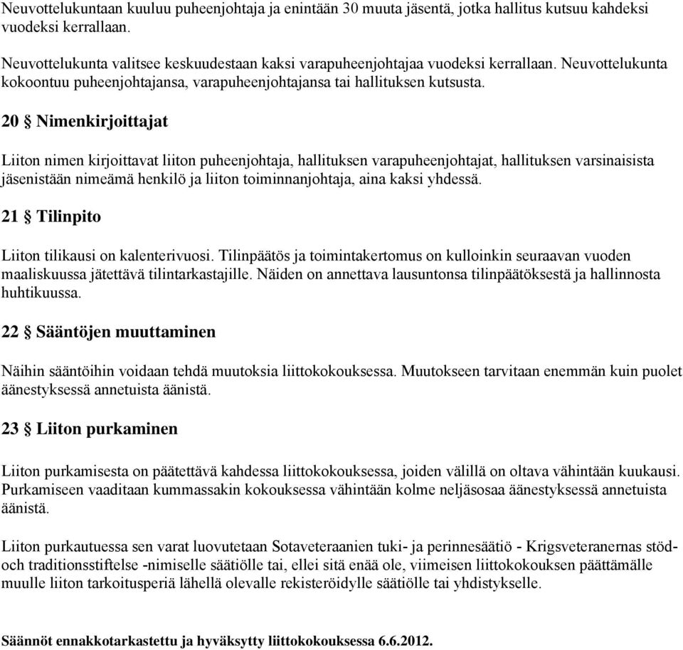 20 Nimenkirjoittajat Liiton nimen kirjoittavat liiton puheenjohtaja, hallituksen varapuheenjohtajat, hallituksen varsinaisista jäsenistään nimeämä henkilö ja liiton toiminnanjohtaja, aina kaksi