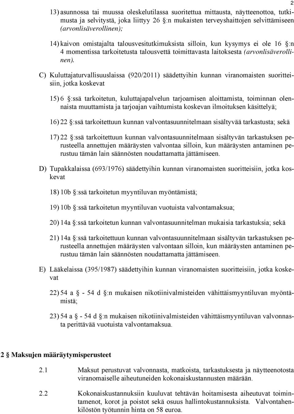 C) Kuluttajaturvallisuuslaissa (920/2011) säädettyihin kunnan viranomaisten suoritteisiin, jotka koskevat 15) 6 :ssä tarkoitetun, kuluttajapalvelun tarjoamisen aloittamista, toiminnan olennaista