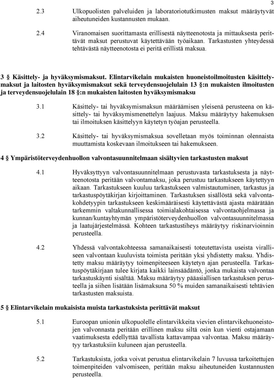 Elintarvikelain mukaisten huoneistoilmoitusten käsittelymaksut ja laitosten hyväksymismaksut sekä terveydensuojelulain 13 :n mukaisten ilmoitusten ja terveydensuojelulain 18 :n mukaisten laitosten