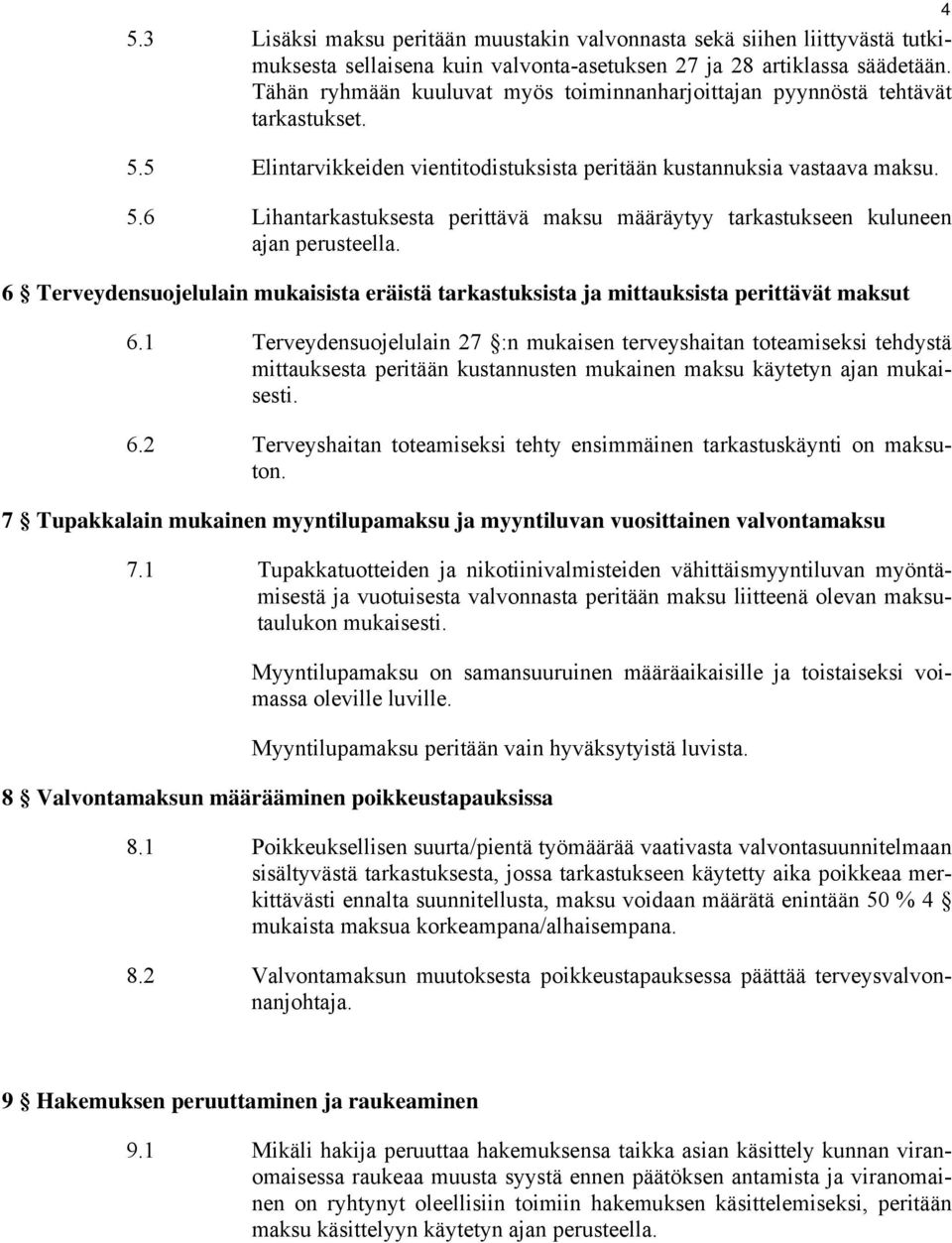 6 Terveydensuojelulain mukaisista eräistä tarkastuksista ja mittauksista perittävät maksut 6.