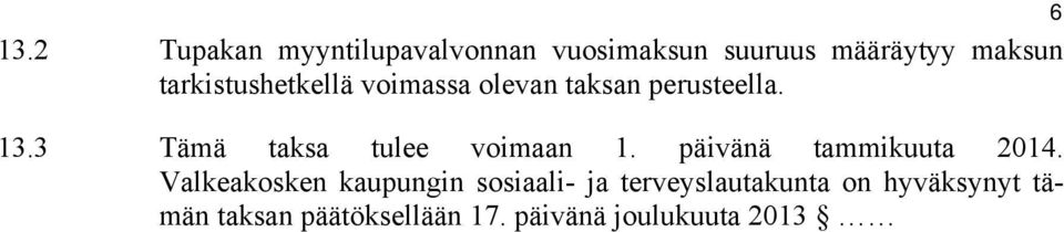 3 Tämä taksa tulee voimaan 1. päivänä tammikuuta 2014.