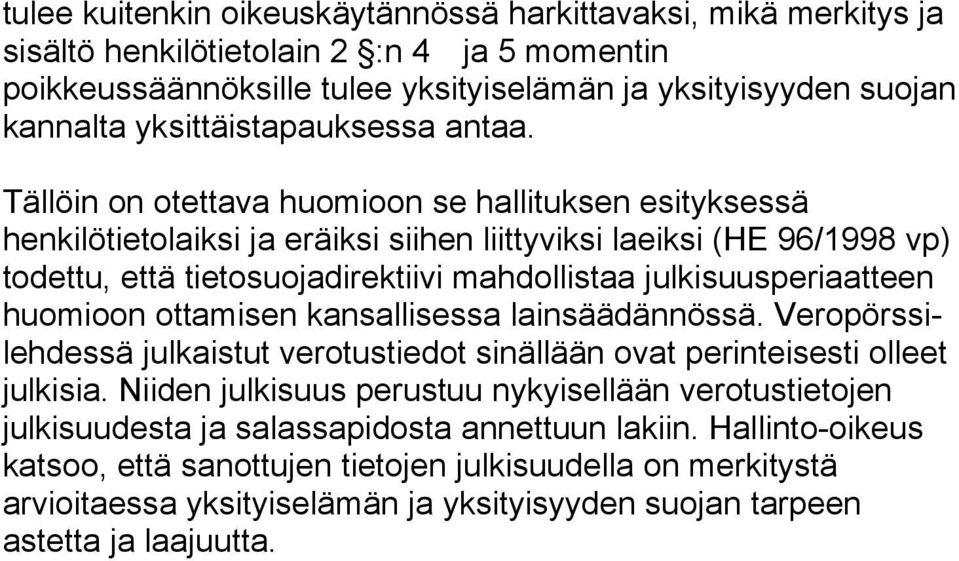 Tällöin on otettava huomioon se hallituksen esityksessä henkilötietolaiksi ja eräiksi siihen liittyviksi laeiksi (HE 96/1998 vp) todettu, että tietosuojadirektiivi mahdollistaa julkisuusperiaatteen