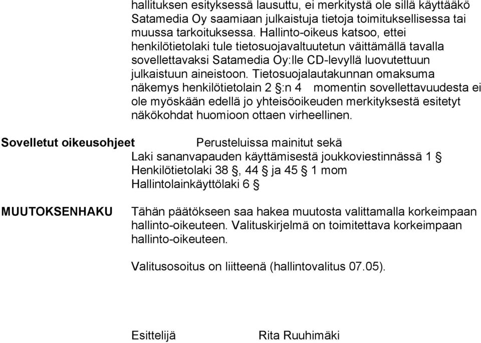 Tietosuojalautakunnan omaksuma näkemys henkilötietolain 2 :n 4 momentin sovellettavuudesta ei ole myöskään edellä jo yhteisöoikeuden merkityksestä esitetyt näkökohdat huomioon ottaen virheellinen.