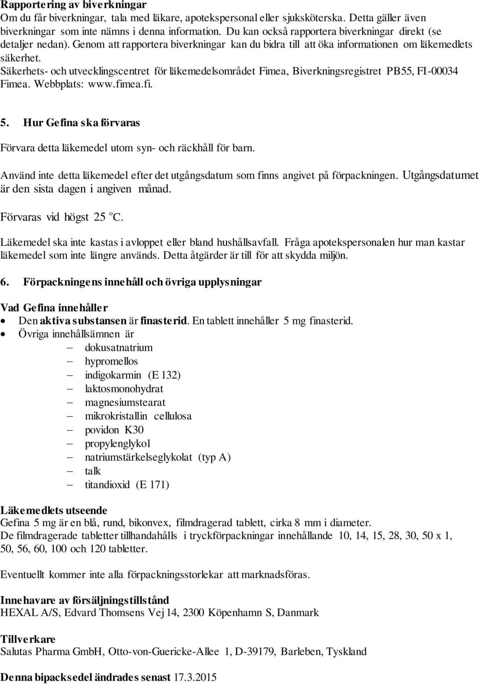 Säkerhets- och utvecklingscentret för läkemedelsområdet Fimea, Biverkningsregistret PB55, FI-00034 Fimea. Webbplats: www.fimea.fi. 5.