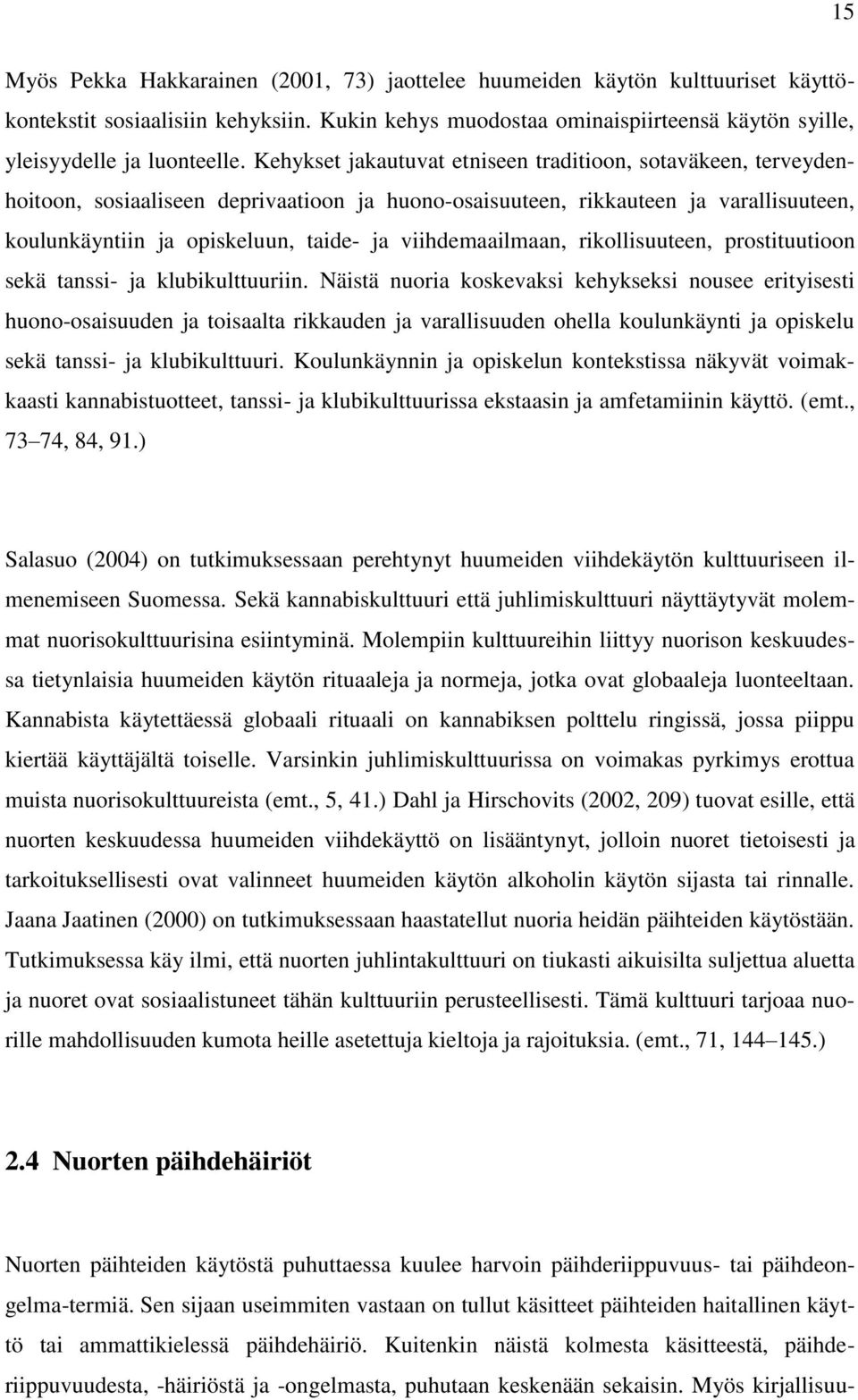 viihdemaailmaan, rikollisuuteen, prostituutioon sekä tanssi- ja klubikulttuuriin.