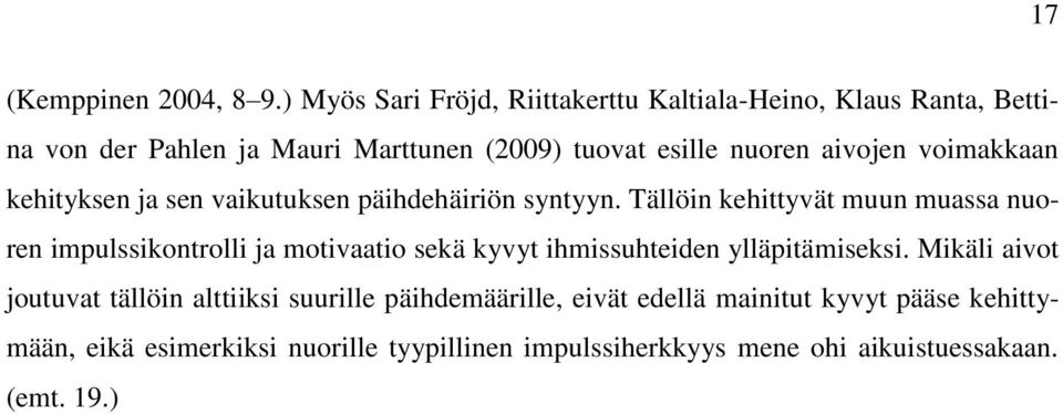 aivojen voimakkaan kehityksen ja sen vaikutuksen päihdehäiriön syntyyn.