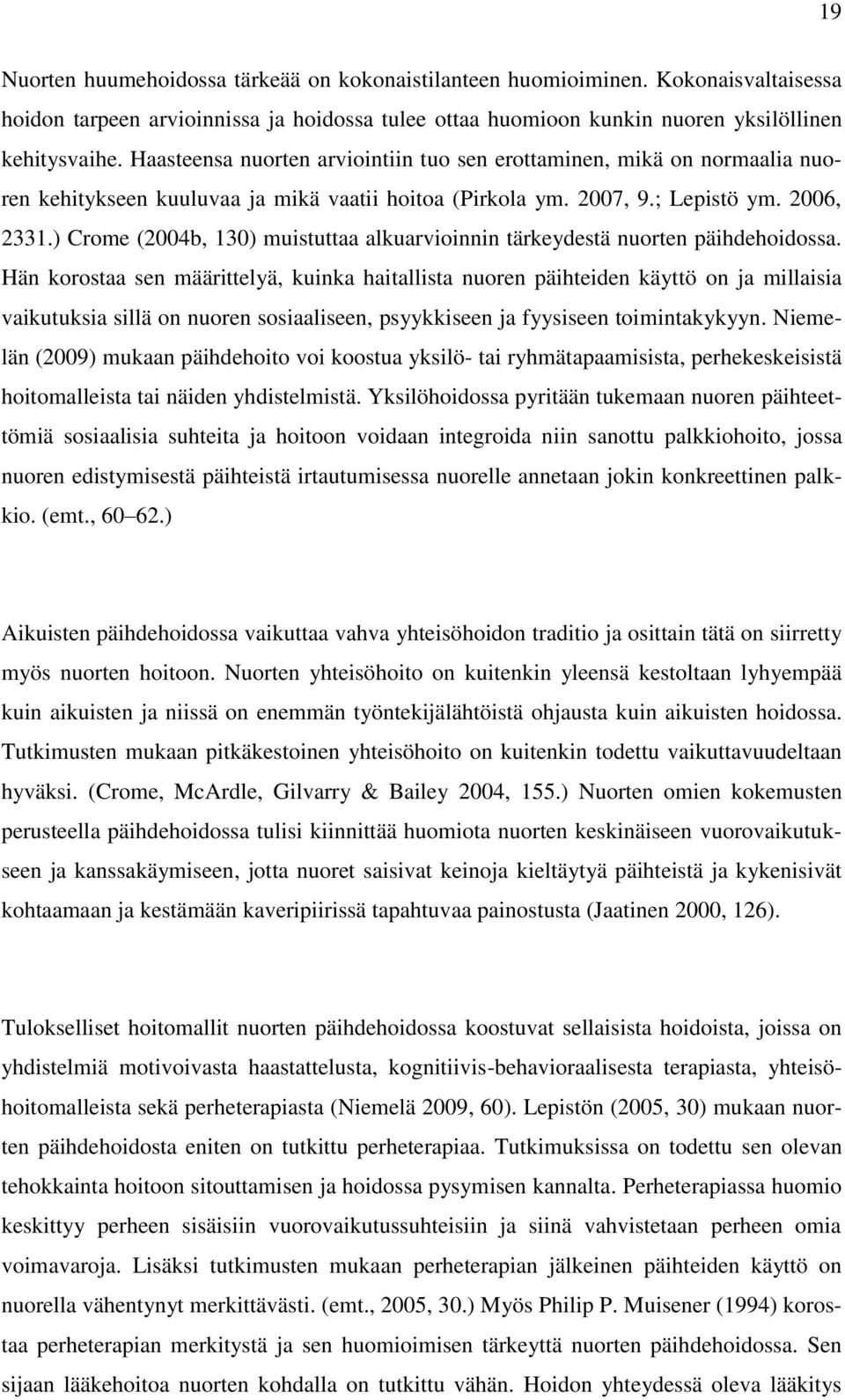) Crome (2004b, 130) muistuttaa alkuarvioinnin tärkeydestä nuorten päihdehoidossa.