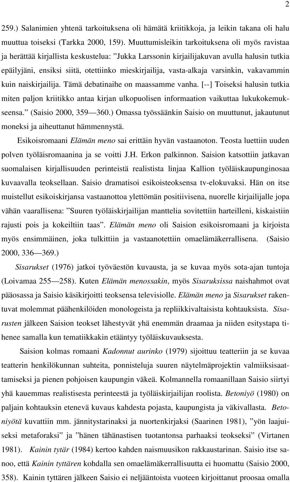 vasta-alkaja varsinkin, vakavammin kuin naiskirjailija. Tämä debatinaihe on maassamme vanha.