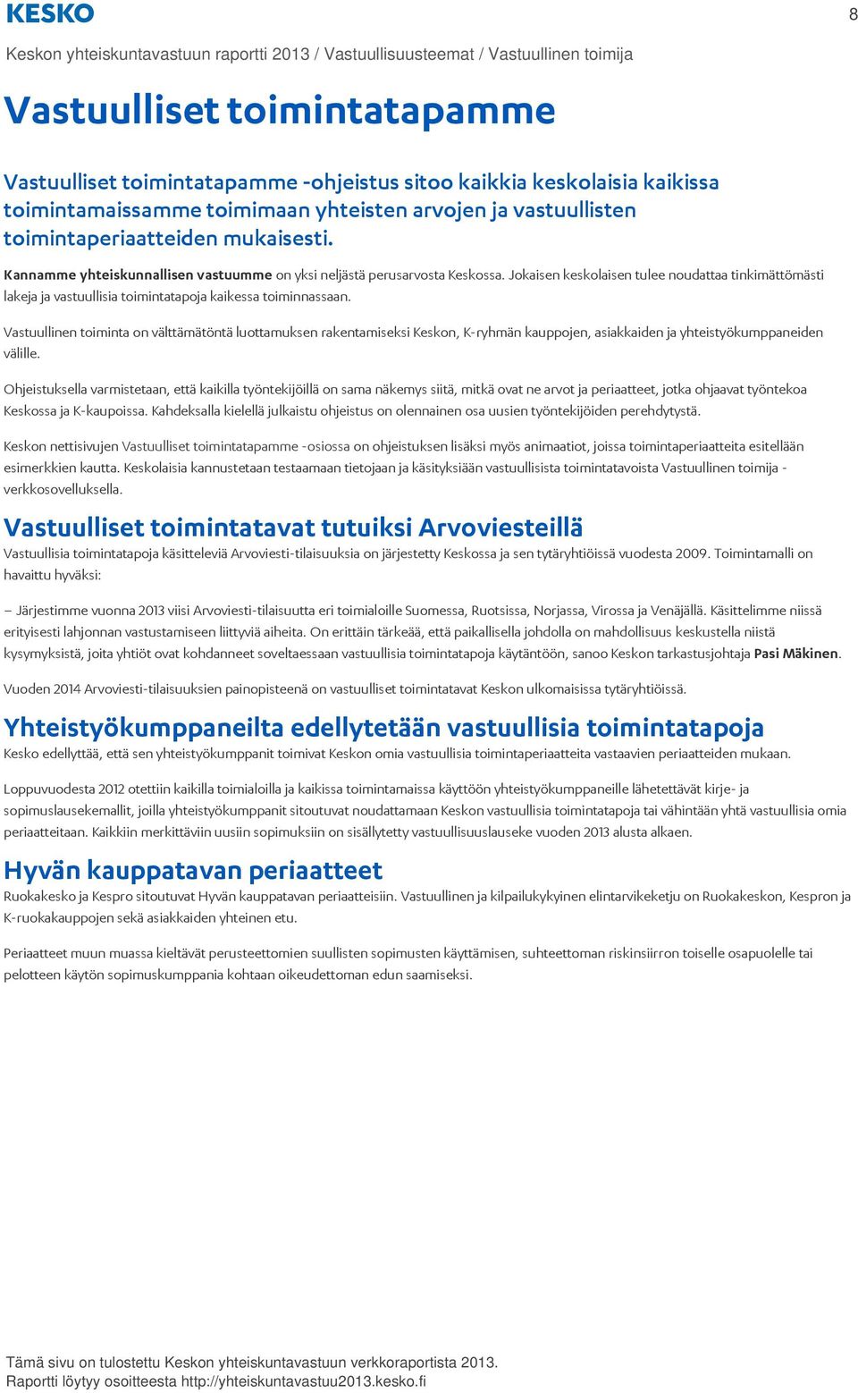 Jokaisen keskolaisen tulee noudattaa tinkimättömästi lakeja ja vastuullisia toimintatapoja kaikessa toiminnassaan.