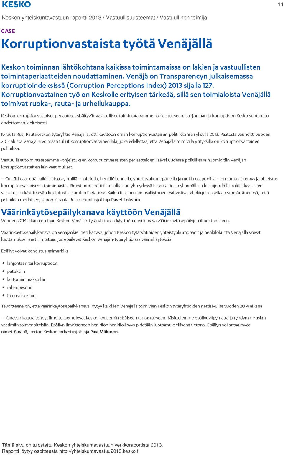 Korruptionvastainen työ on Keskolle erityisen tärkeää, sillä sen toimialoista Venäjällä toimivat ruoka-, rauta- ja urheilukauppa.
