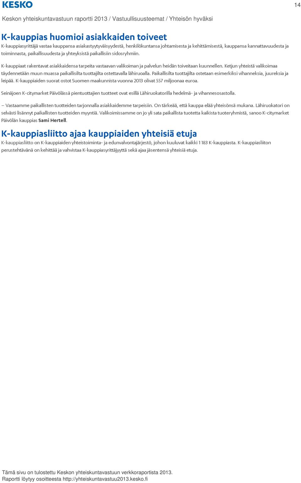 K-kauppiaat rakentavat asiakkaidensa tarpeita vastaavan valikoiman ja palvelun heidän toiveitaan kuunnellen.