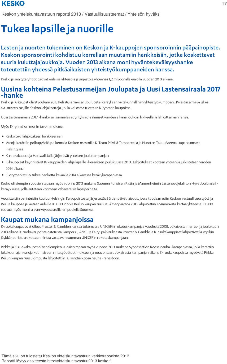 Vuoden 2013 aikana moni hyväntekeväisyyshanke toteutettiin yhdessä pitkäaikaisten yhteistyökumppaneiden kanssa.