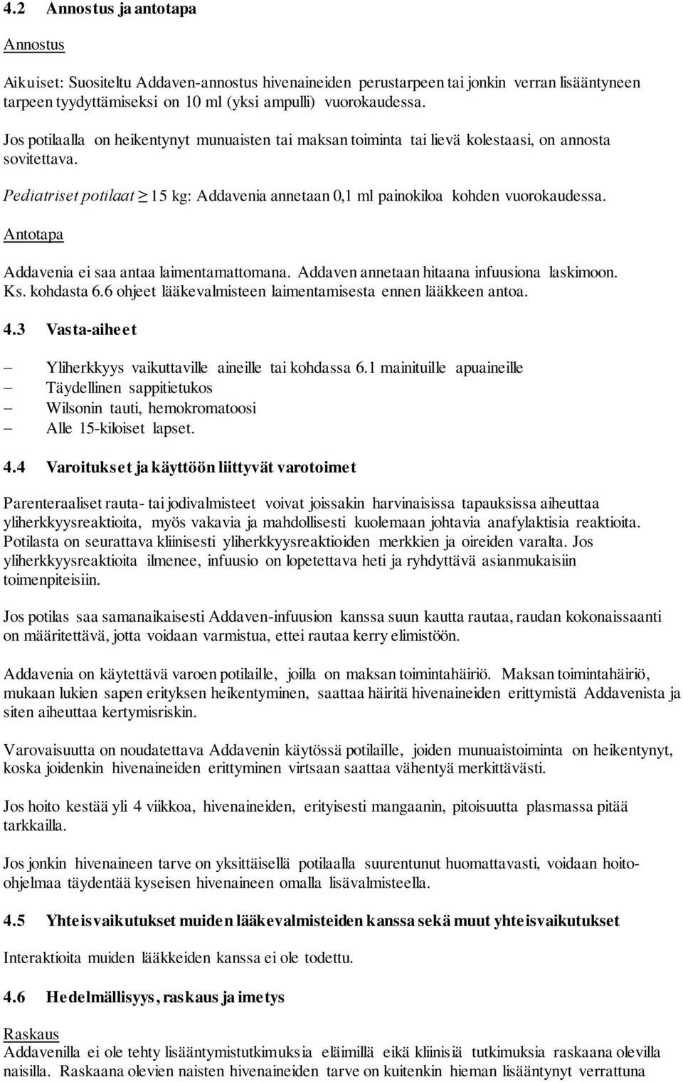 Antotapa Addavenia ei saa antaa laimentamattomana. Addaven annetaan hitaana infuusiona laskimoon. Ks. kohdasta 6.6 ohjeet lääkevalmisteen laimentamisesta ennen lääkkeen antoa. 4.