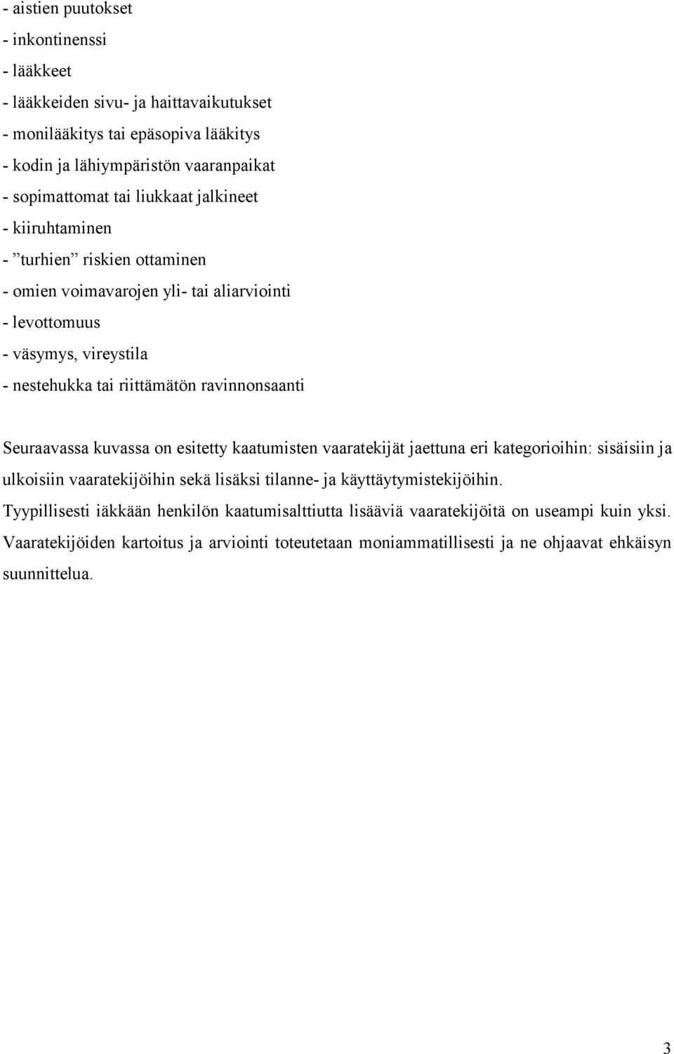 Seuraavassa kuvassa on esitetty kaatumisten vaaratekijät jaettuna eri kategorioihin: sisäisiin ja ulkoisiin vaaratekijöihin sekä lisäksi tilanne- ja käyttäytymistekijöihin.