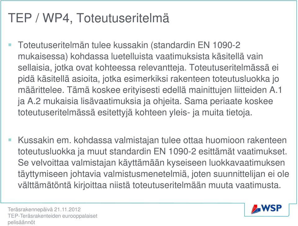 2 mukaisia lisävaatimuksia ja ohjeita. Sama periaate koskee toteutuseritelmässä esitettyjä kohteen yleis- ja muita tietoja. Kussakin em.