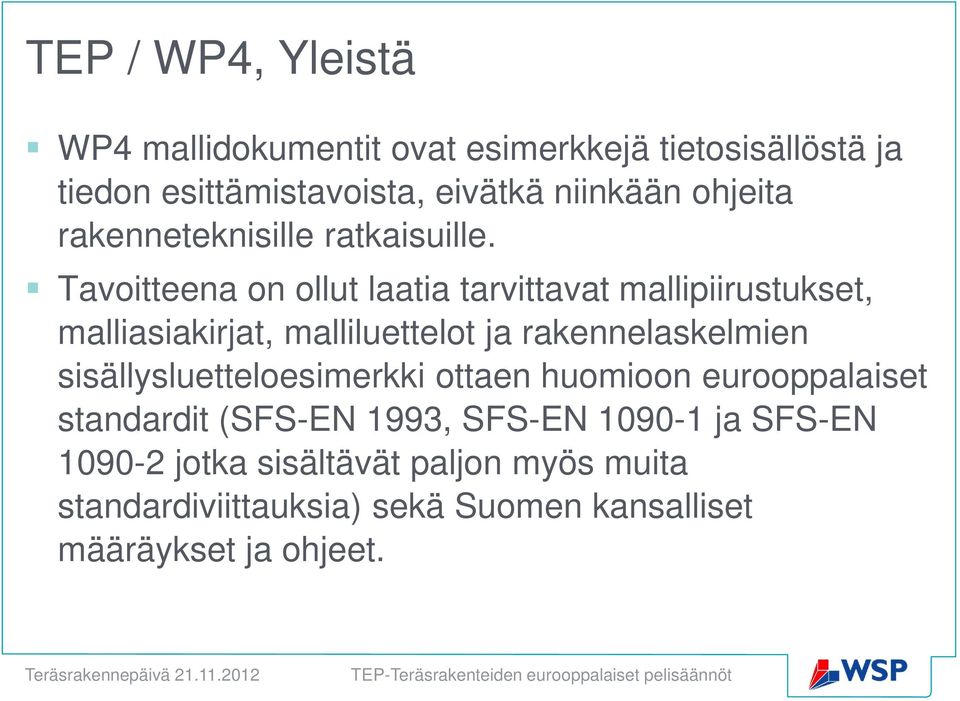Tavoitteena on ollut laatia tarvittavat mallipiirustukset, malliasiakirjat, malliluettelot ja rakennelaskelmien