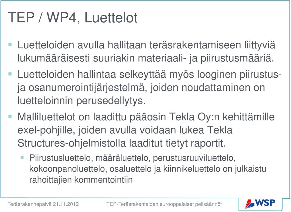 Malliluettelot on laadittu pääosin Tekla Oy:n kehittämille exel-pohjille, joiden avulla voidaan lukea Tekla Structures-ohjelmistolla laaditut tietyt raportit.
