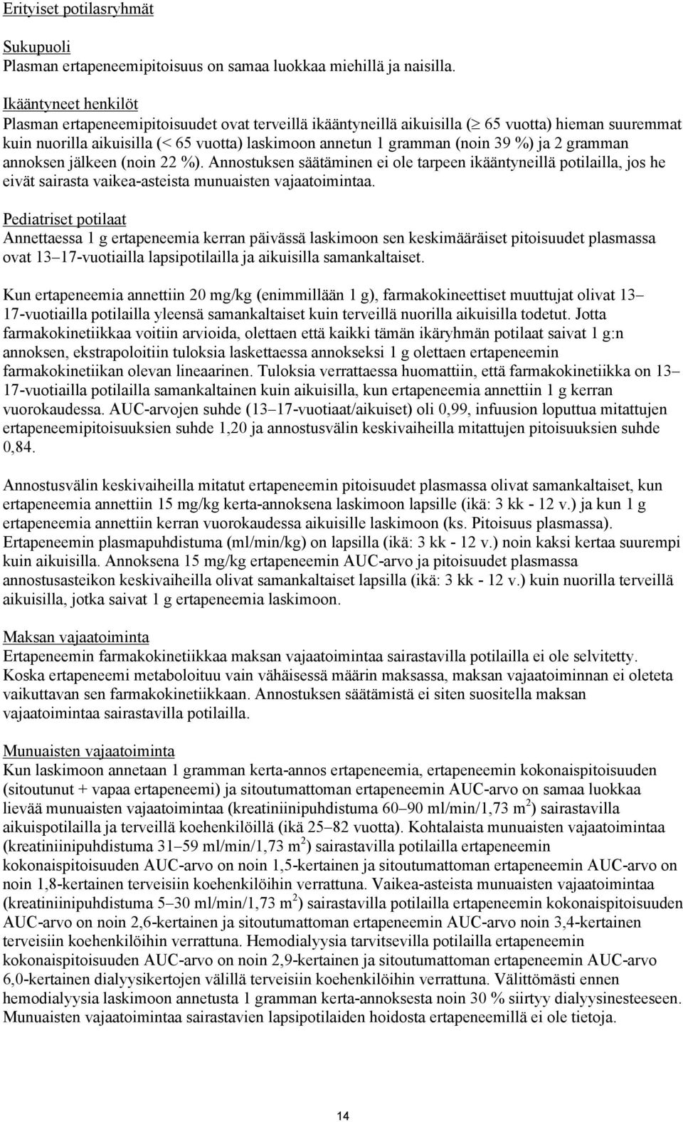 %) ja 2 gramman annoksen jälkeen (noin 22 %). Annostuksen säätäminen ei ole tarpeen ikääntyneillä potilailla, jos he eivät sairasta vaikea-asteista munuaisten vajaatoimintaa.