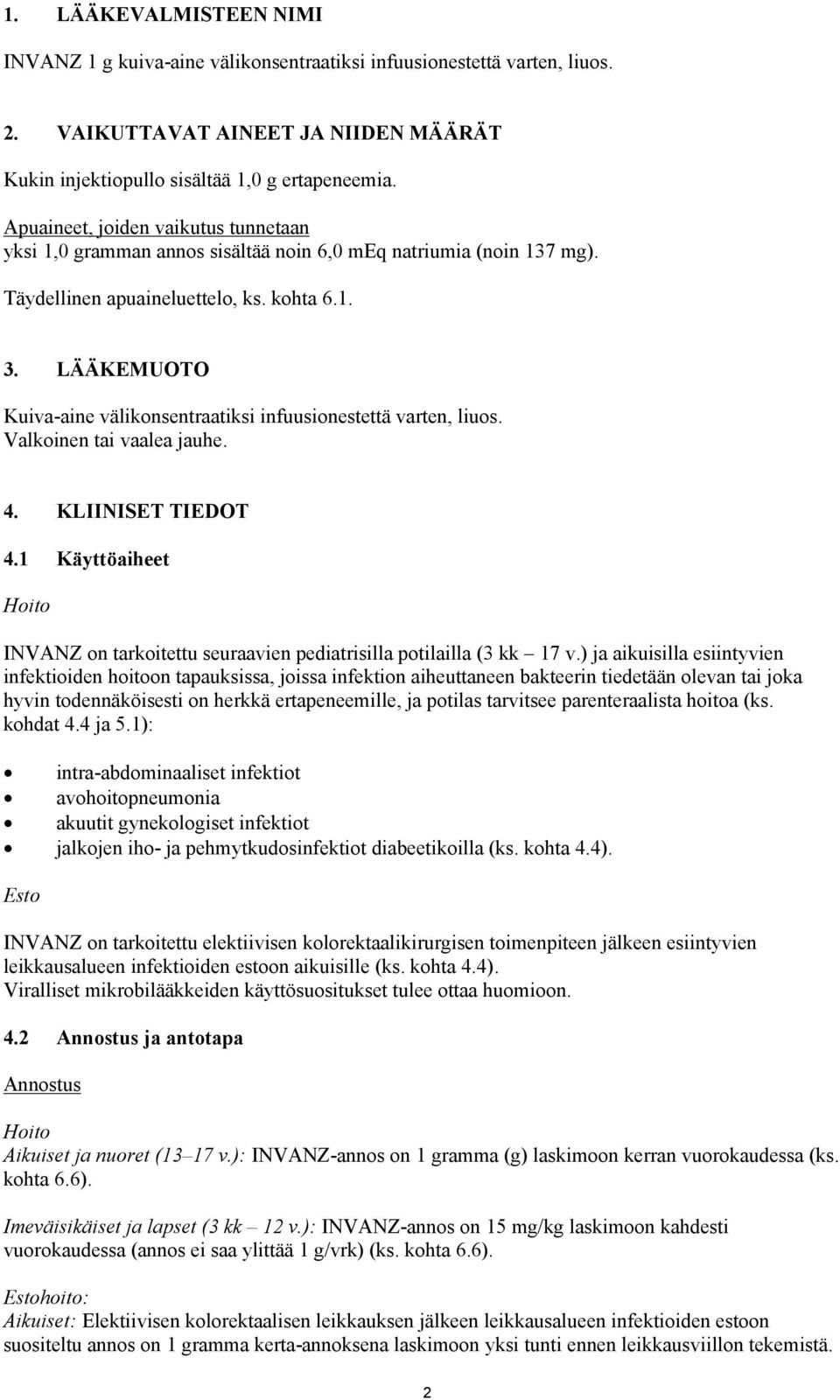 LÄÄKEMUOTO Kuiva-aine välikonsentraatiksi infuusionestettä varten, liuos. Valkoinen tai vaalea jauhe. 4. KLIINISET TIEDOT 4.