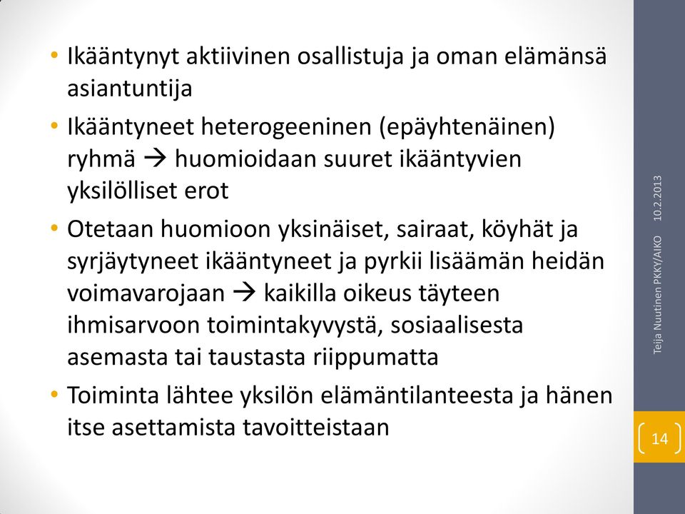 ikääntyneet ja pyrkii lisäämän heidän voimavarojaan kaikilla oikeus täyteen ihmisarvoon toimintakyvystä,