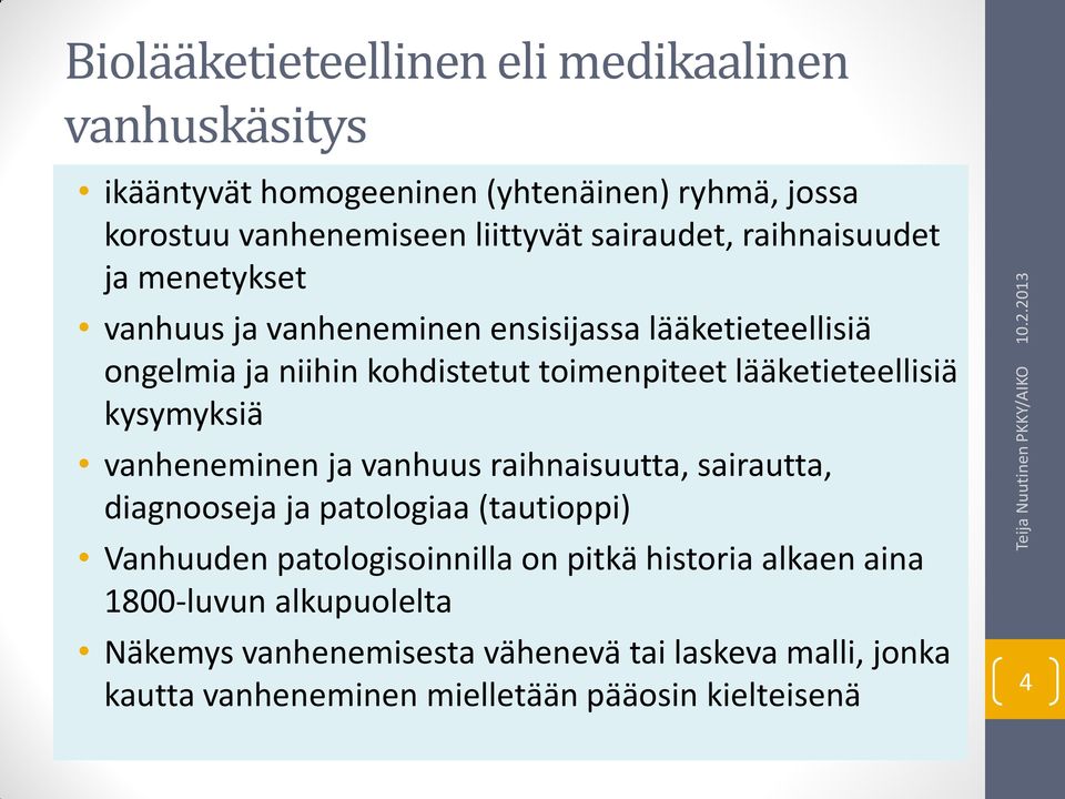 lääketieteellisiä kysymyksiä vanheneminen ja vanhuus raihnaisuutta, sairautta, diagnooseja ja patologiaa (tautioppi) Vanhuuden patologisoinnilla