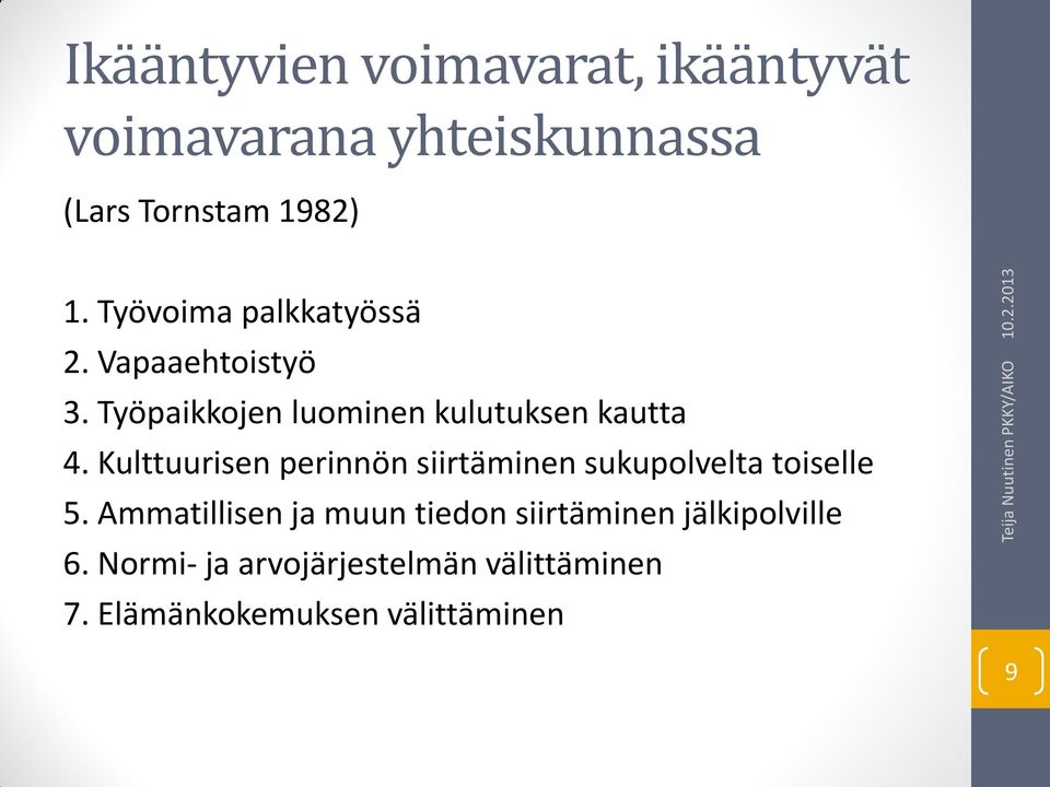 Kulttuurisen perinnön siirtäminen sukupolvelta toiselle 5.