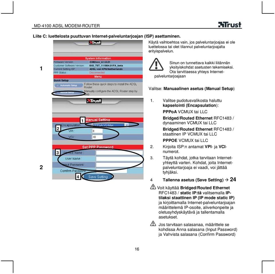 Valitse pudotusvalikosta haluttu kapselointi (Encapsulation): PPPoA VCMUX tai LLC Bridged/Routed Ethernet RFC48 / dynaaminen VCMUX tai LLC 4 Bridged/Routed Ethernet RFC48 / staattinen IP VCMUX tai