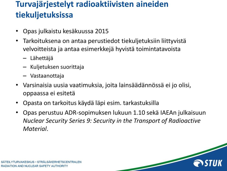 Varsinaisia uusia vaatimuksia, joita lainsäädännössä ei jo olisi, oppaassa ei esitetä Opasta on tarkoitus käydä läpi esim.