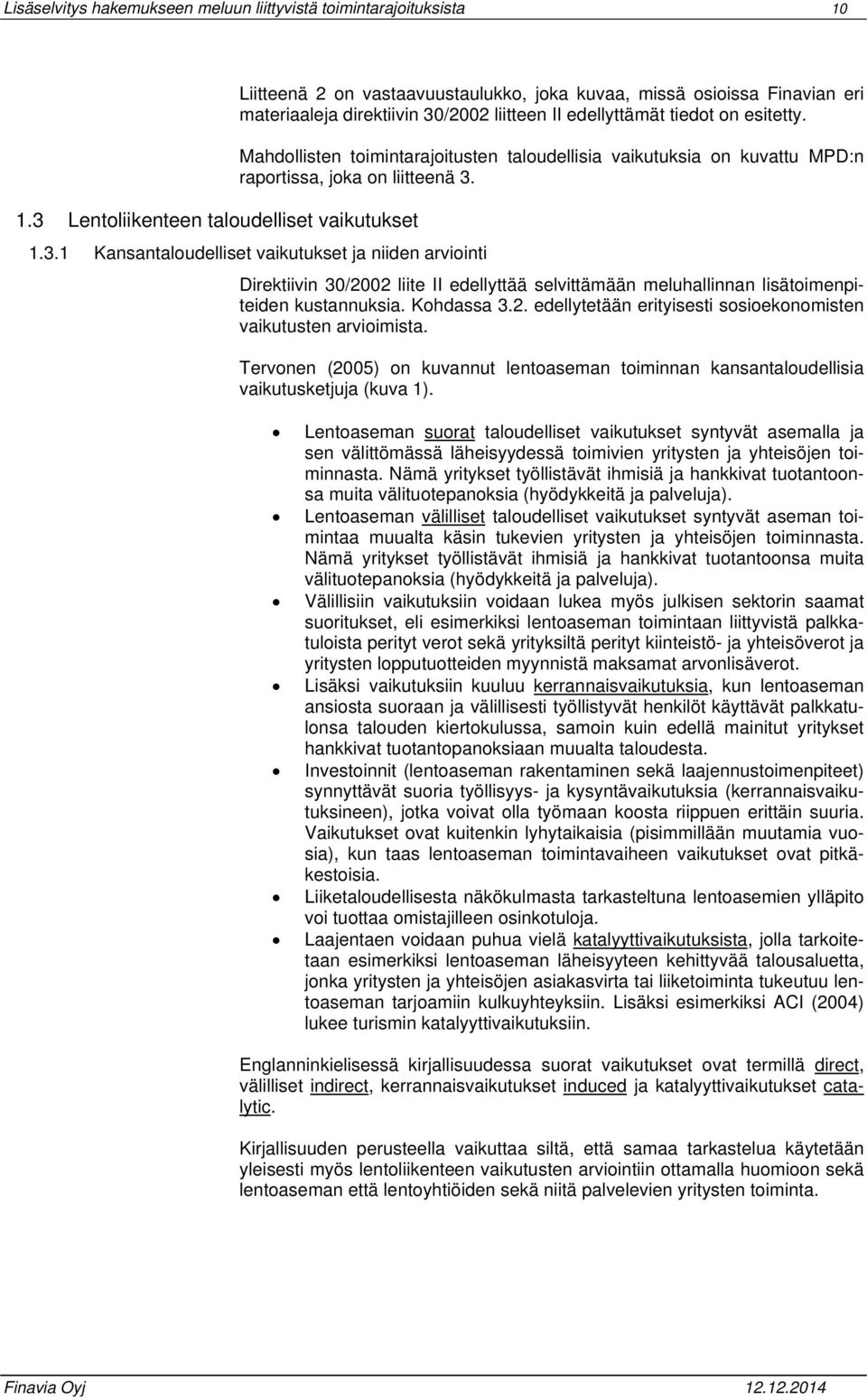 Mahdollisten toimintarajoitusten taloudellisia vaikutuksia on kuvattu MPD:n raportissa, joka on liitteenä 3.