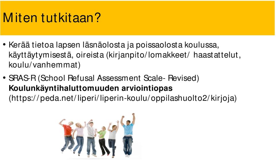 oireista (kirjanpito/lomakkeet/ haastattelut, koulu/vanhemmat) SRAS-R