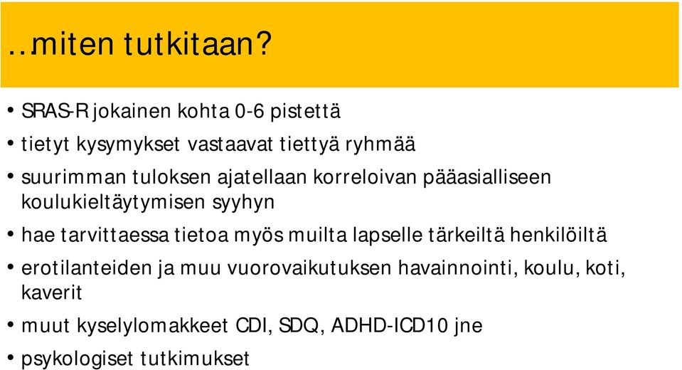 ajatellaan korreloivan pääasialliseen koulukieltäytymisen syyhyn hae tarvittaessa tietoa myös