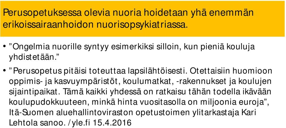 Otettaisiin huomioon oppimis- ja kasvuympäristöt, koulumatkat, -rakennukset ja koulujen sijaintipaikat.