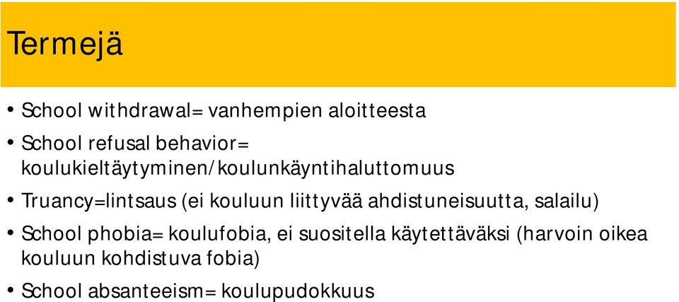 liittyvää ahdistuneisuutta, salailu) School phobia= koulufobia, ei suositella