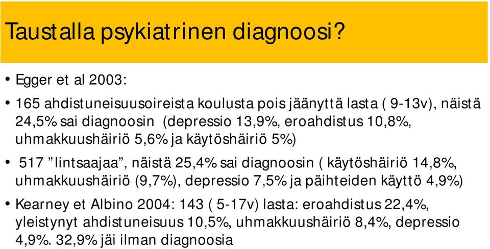 13,9%, eroahdistus 10,8%, uhmakkuushäiriö 5,6% ja käytöshäiriö 5%) 517 lintsaajaa, näistä 25,4% sai diagnoosin ( käytöshäiriö