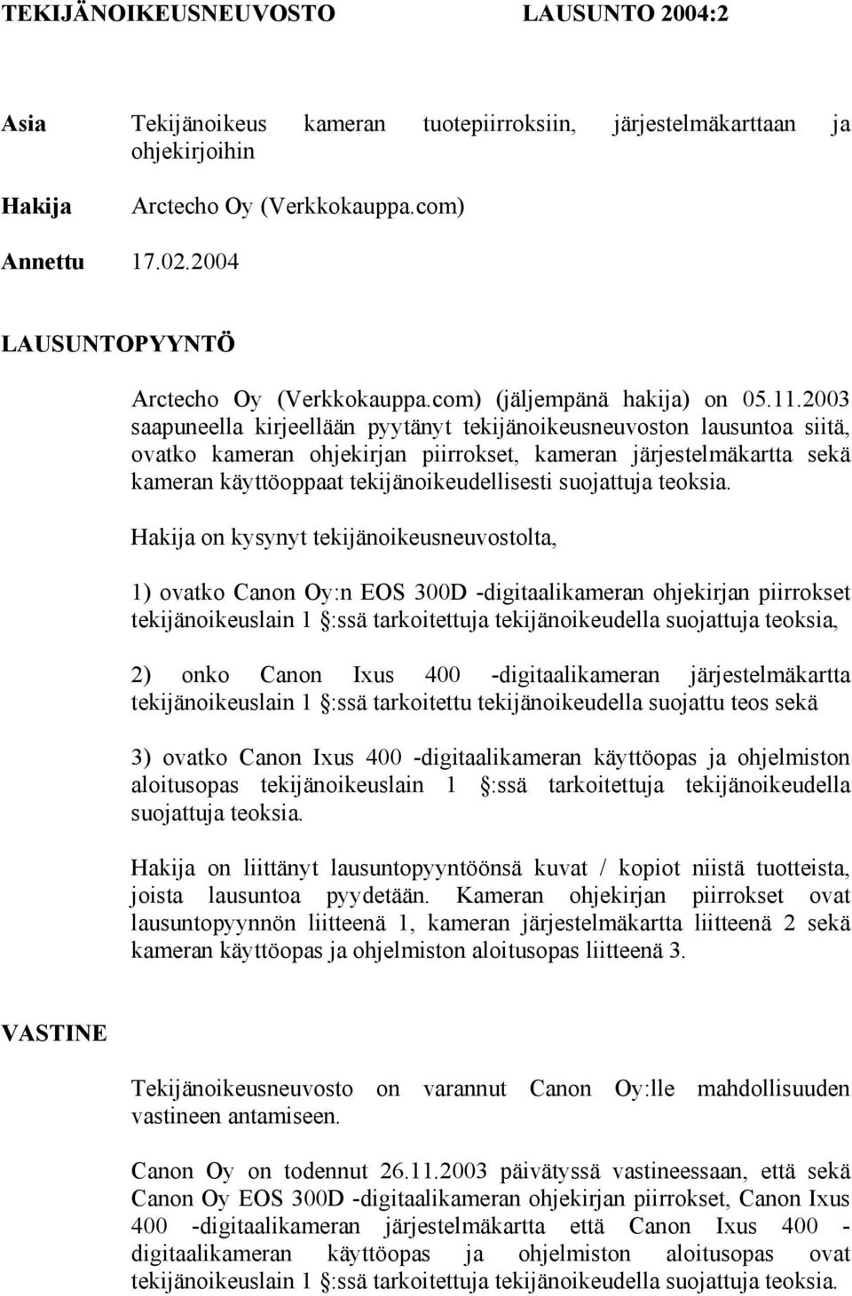 2003 saapuneella kirjeellään pyytänyt tekijänoikeusneuvoston lausuntoa siitä, ovatko kameran ohjekirjan piirrokset, kameran järjestelmäkartta sekä kameran käyttöoppaat tekijänoikeudellisesti